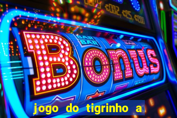 jogo do tigrinho a partir de r$ 1